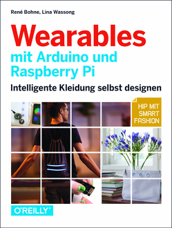 Wearables mit Arduino und Raspberry Pi von Bohne,  René, Wassong,  Lina