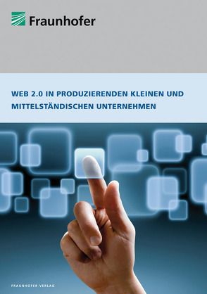 Web 2.0 in produzierenden kleinen und mittelständischen Unternehmen. von Fuchs-Kittowski,  Frank, Klassen,  Nikolaus, Voigt,  Stefan