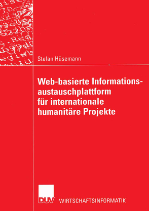 Web-basierte Informationsaustauschplattform für internationale humanitäre Projekte von Hüsemann,  Stefan
