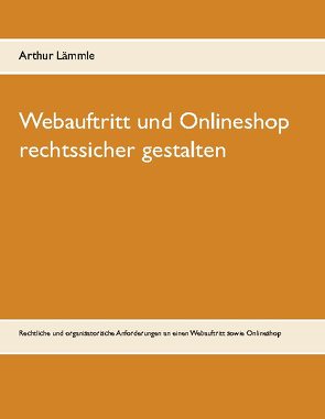 Webauftritt und Onlineshop rechtssicher gestalten von Lämmle,  Arthur