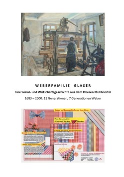 Weberfamilie Glaser: Eine Sozial- und Wirtschaftsgeschichte aus dem Oberen Mühlviertel 1683 – 2000 von Glaser,  Wilhelm