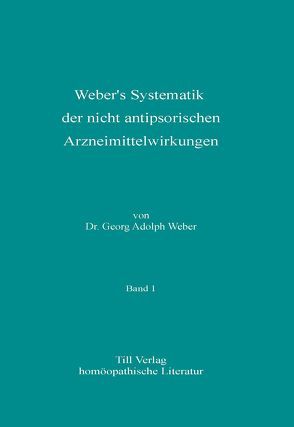 Weber’s Systematik der nicht antipsorischen Arzneimittelwirkungen von Hahnemann,  Samuel, Till,  Dieter, Weber,  Georg Adolph
