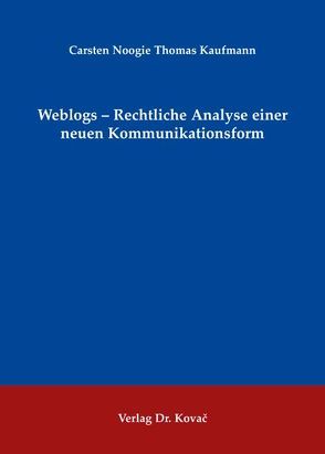 Weblogs – Rechtliche Analyse einer neuen Kommunikationsform von Kaufmann,  Carsten Noogie Thomas