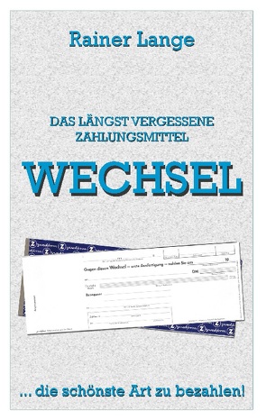 Wechsel – das längst vergessene Zahlungsmittel von Lange,  Rainer