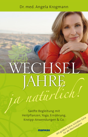 Wechseljahre – ja natürlich! Sanfte Begleitung mit Heilpflanzen, Yoga, Ernährung, Kneipp-Anwendungen & Co. von Frohn,  Birgit, Krogmann,  Angela