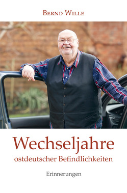 Wechseljahre ostdeutscher Befindlichkeiten von Wille,  Bernd
