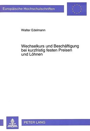 Wechselkurs und Beschäftigung bei kurzfristig festen Preisen und Löhnen von Edelmann,  Walter
