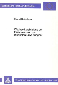 Wechselkursbildung bei Risikoaversion und rationalen Erwartungen von Noltenhans,  Konrad