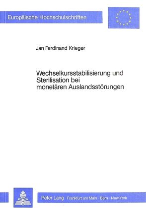 Wechselkursstabilisierung und Sterilisation bei monetären Auslandsstörungen von Krieger,  Jan Ferdinand
