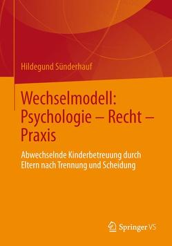 Wechselmodell: Psychologie – Recht – Praxis von Sünderhauf,  Hildegund