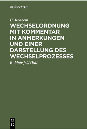 Wechselordnung mit Kommentar in Anmerkungen und einer Darstellung des Wechselprozesses von Mansfeld,  R, Rehbein,  H.