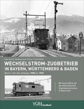 Wechselstrom-Zugbetrieb in Bayern, Württemberg und Baden von Borbe,  Thomas, Glanert,  Peter, Richter,  Wolfgang-Dieter