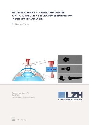 Wechselwirkung fs-Laser-induzierter Kavitationsblasen bei der Gewebedissektion in der Ophthalmologie von Kracht,  Dietmar, Tinne,  Nadine