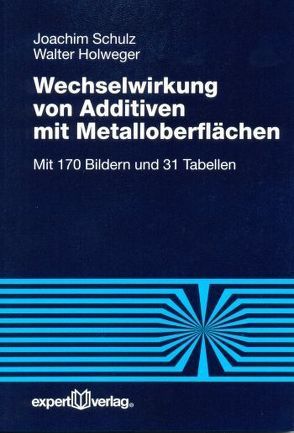 Wechselwirkung von Additiven mit Metalloberflächen von Holweger,  Walter, Schulz,  Joachim