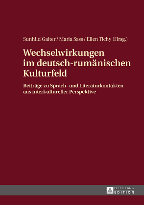 Wechselwirkungen im deutsch-rumänischen Kulturfeld von Galter,  Sunhild, Sass,  Maria, Tichy,  Ellen