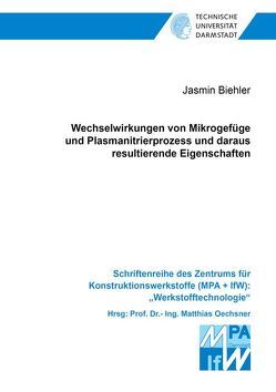 Wechselwirkungen von Mikrogefüge und Plasmanitrierprozess und daraus resultierende Eigenschaften von Biehler,  Jasmin