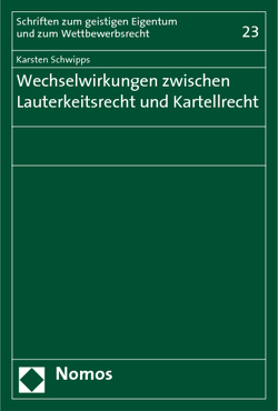 Wechselwirkungen zwischen Lauterkeitsrecht und Kartellrecht von Schwipps,  Karsten