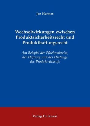 Wechselwirkungen zwischen Produktsicherheitsrecht und Produkthaftungsrecht von Hermes,  Jan