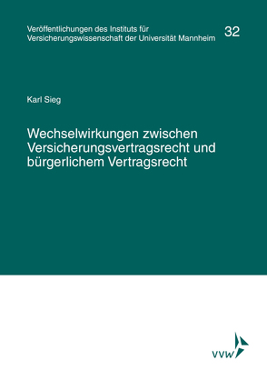 Wechselwirkungen zwischen Versicherungsvertragsrecht und bürgerlichem Vertragsrecht von Albrecht,  Peter, Institut für Versicherungswissenschaft der Universität Mannheim, Lorenz,  Egon, Sieg,  Karl