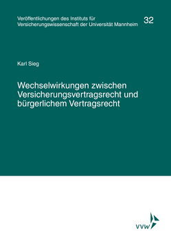 Wechselwirkungen zwischen Versicherungsvertragsrecht und bürgerlichem Vertragsrecht von Albrecht,  Peter, Institut für Versicherungswissenschaft der Universität Mannheim, Lorenz,  Egon, Sieg,  Karl