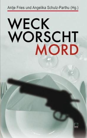 Weck, Worscht – Mord! von Fries,  Antje, Schulz-Parthu,  Angelika
