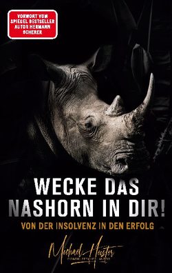 Wecke das Nashorn in dir! Von der Insolvenz in den Erfolg von Heister,  Michael