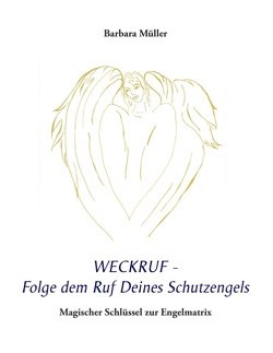 Weckruf – Folge dem Ruf Deines Schutzengels von Müller,  Barbara