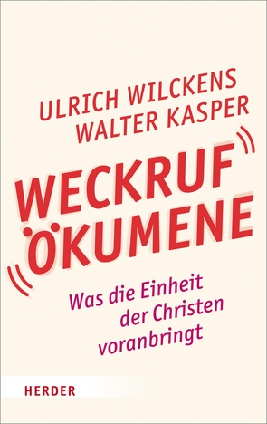 Weckruf Ökumene von Kasper,  Walter, Wilckens,  Ulrich