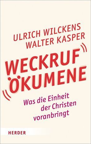 Weckruf Ökumene von Kasper,  Walter, Wilckens,  Ulrich