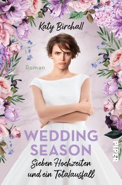 Wedding Season – Sieben Hochzeiten und ein Totalausfall  von Birchall,  Katy, Rebernik-Heidegger,  Sonja