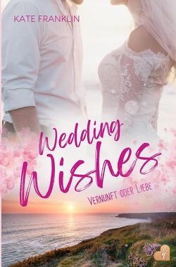 Wedding Wishes – Vernunft oder Liebe von Franklin,  Kate