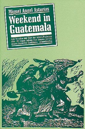 Weekend in Guatemala von Asturias,  Miguel Angel, Klein,  Lene, Neidhard,  Balthasar