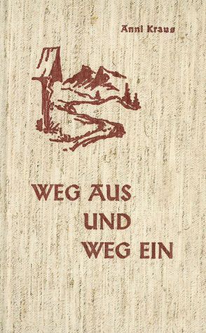 Weg aus – Weg ein von Kraus,  Anni, zum Tobel,  H.