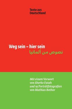 Weg sein – hier sein von Abbas,  Rasha, Agha,  Ayham Majid, Ahmadi,  Pegah, Al Alahmadi,  Galal, Al Attar,  Mohammad, Al-Asheq,  Ramy, Alassaf,  Assaf, Atfah,  Lina, Ayta,  Daher, Bothor,  Mathias, Dunia,  Khwala M, Fatah,  Sherko, Hamza,  Aref, Hussein,  Yamen, Kanj,  Noor, Khadaj,  Kenan, Matar,  Amer, Nabi,  Widad, Siris,  Nihad, von Zepelin,  Joachim, Wahesh,  Raed, Yassin Hassan,  Rosa