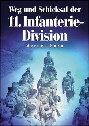 Weg und Schicksal der 11. Infanterie-Division von Buxa,  Werner