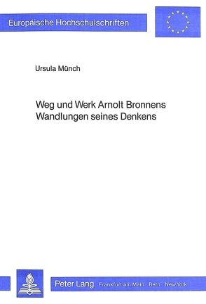 Weg und Werk Arnolt Bronnens- Wandlungen seines Denkens von Münch,  Ursula
