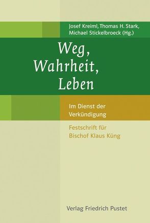 Weg, Wahrheit, Leben von Kreiml,  Josef, Stark,  Thomas H, Stickelbroeck,  Michael