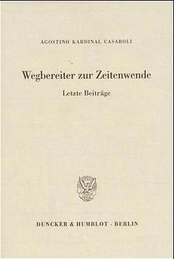 Wegbereiter zur Zeitenwende. von Casaroli,  Agostino Kardinal, Schambeck,  Herbert