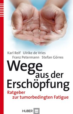 Wege aus der Erschöpfung von Görres,  Stefan, Petermann,  Fanz, Reif,  Karl, Vries,  Ulrike de