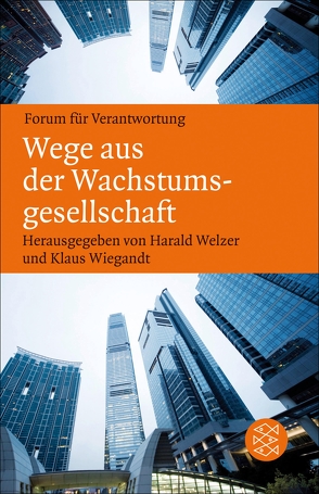 Wege aus der Wachstumsgesellschaft von Welzer,  Harald, Wiegandt,  Klaus