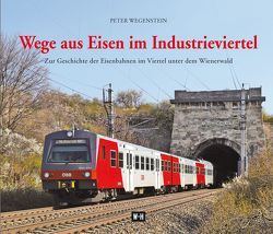 Wege aus Eisen im Industrieviertel von Wegenstein,  Peter