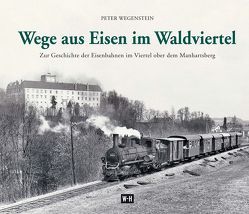 Wege aus Eisen im Waldviertel von Wegenstein,  Peter