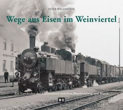 Wege aus Eisen im Weinviertel von Wegenstein,  Peter