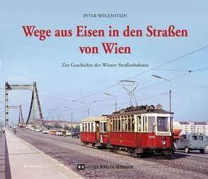 Wege aus Eisen in den Straßen von Wien von Wegenstein,  Peter