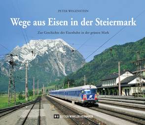 Wege aus Eisen in der Steiermark von Wegenstein,  Peter