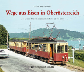 Wege aus Eisen in Oberösterreich von Wegenstein,  Peter