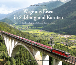 Wege aus Eisen in Salzburg und Kärnten von Wegenstein,  Peter