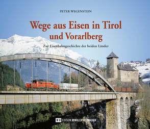 Wege aus Eisen in Tirol und Vorarlberg von Wegenstein,  Peter