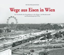 Wege aus Eisen in Wien von Wegenstein,  Peter
