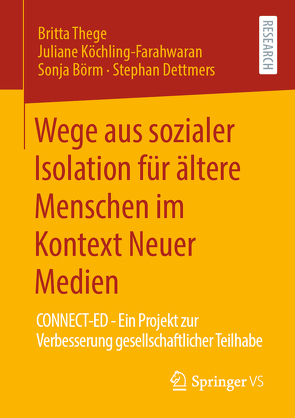 Wege aus sozialer Isolation für ältere Menschen im Kontext Neuer Medien von Börm,  Sonja, Dettmers,  Stephan, Köchling-Farahwaran,  Juliane, Thege,  Britta